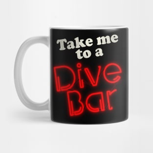 Take Me to a Dive Bar Mug